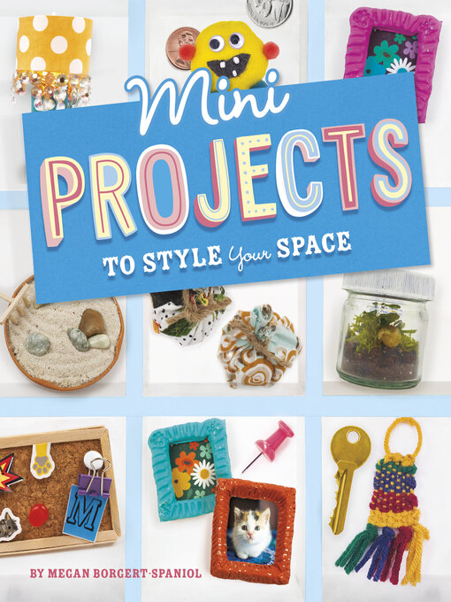 Title details for Mini Projects to Style Your Space by Megan Borgert-Spaniol - Available